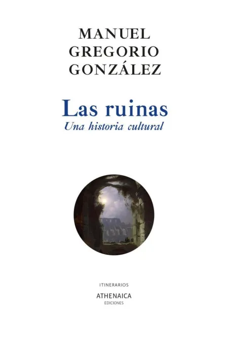 Las Ruinas. Una Historia Cultural
