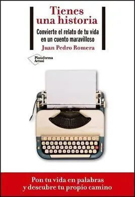 Tienes una Historia. Convierte el Relato de tu Vida en un Cuento Maravilloso