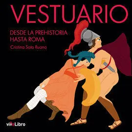 Vestuario. Desde la Prehistoria Hasta Roma