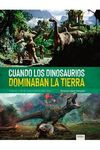 CUANDO LOS DINOSAURIOS DOMINABAN LA TIERRA