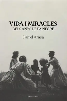 Vida I Miracles Dels Anys de Pa Negre