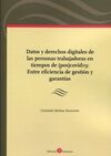 DATOS Y DERECHOS DIGITALES DE LAS PERSONAS TRABAJADORAS EN TIEMPOS DE (POS)COVID19: ENTRE EFICIENCIA DE GESTION Y GARANTIAS