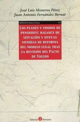 Los Planes y Fondos de Pensiones: Balance de Situacion y Nuevas Medidas de Reforma del Modelo Legal Tras la Revision del Pacto de Toledo