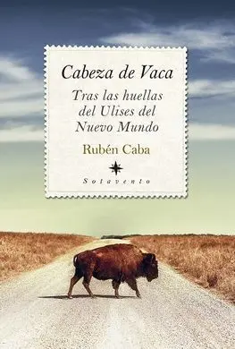 Cabeza de Vaca. Tras las Huellas del Ulises del Nu