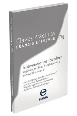 Claves Prácticas Subvenciones Locales: Régimen Jurídico, Fiscalización y Control