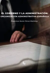 El Gobierno y la Administración. Organzación Administrativa
