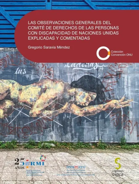 Observaciones Generales del Comité de Derechos de Derechos de las Personas con Discapacidad de Naciones Unidas Explicadas y Comentadas