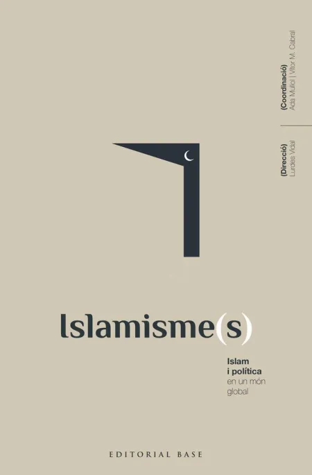 Islamisme(S). Islam I Política en un Món Global