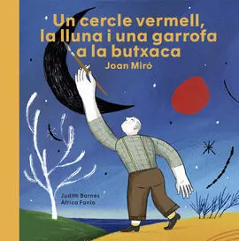 Joan Miró. Un Cercle Vermell, la Lluna I una Garrofa a la Butxaca