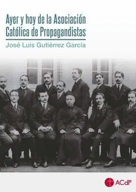 Ayer y Hoy de la Asociación Católica de Propagandistas