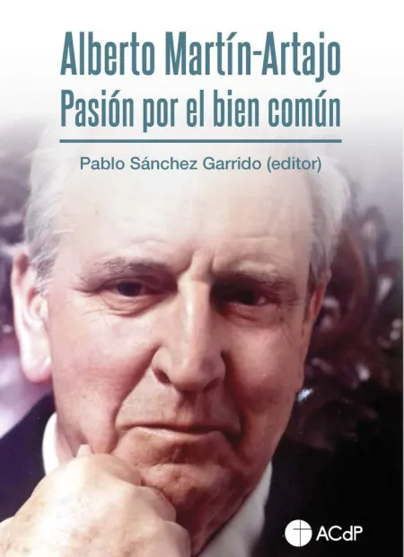 Alberto Martin-Artajo. Pasion por el Bien Común