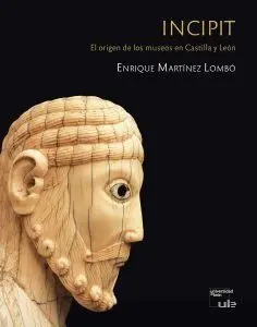 Incipit. El Origen de los Museos en Castilla y León