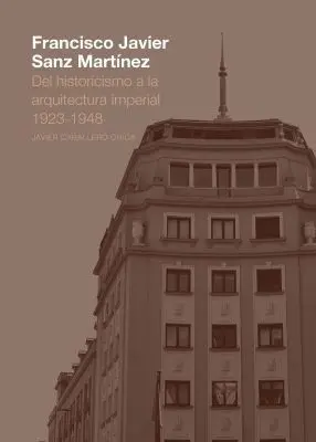 Francisco Javier Sanz Martínez. Del Historicismo a la Arquitectura Imperial. 192