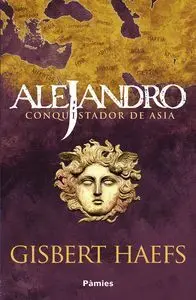 Alejandro. Conquistador de Asia