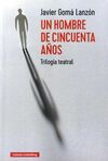 UN HOMBRE DE CINCUENTA AÑOS. TRILOGIA TEATRAL