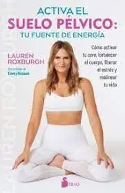 Activa el Suelo Pelvico. Tu Fuente de Energia