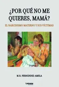 ¿Por qué no me Quieres, Mamá? el Narcisismo Materno y Sus Víctimas