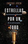 ESTRELLAS POR UN TUBO.UNA HISTORIA DIFERENTE DE LA ASTRONOMIA
