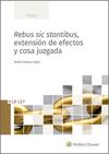 REBUS SIC STANTIBUS, EXTENSIÓN DE EFECTOS Y COSA JUZGADA