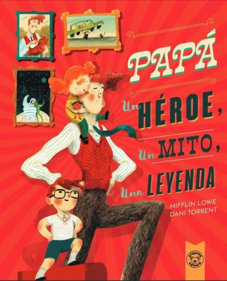 Papá:un Héroe, un Mito, una Leyenda