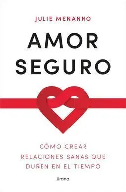 Amor Seguro. Cómo Crear Relaciones Sanas que Duren