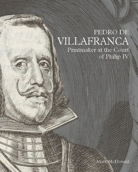 Pedro de Villafranca: Printmaker At The Court Of P