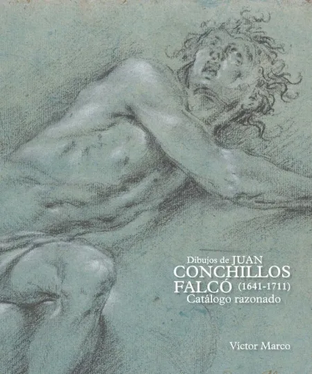 Dibujos de Juan Conchillos Falcó (1641-1711). Catálogo Razonado