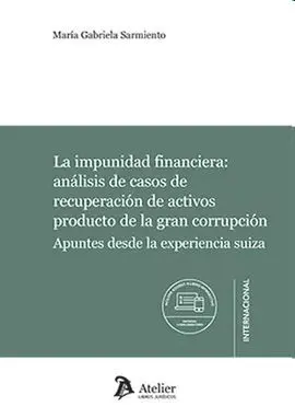 La Impunidad Financiera: Análisis de Casos de Recuperacion de Activos Producto de la Gran Corrupcion