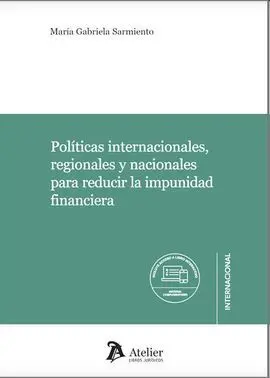 Políticas Internacionales, Regionales y Nacionales para Reducir la Impunidad Financiera