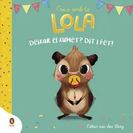 Deixar el Xumet? Dit I Fet! (Creix Amb la Lola)