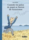 CUANDO LOS PELOS DE PAPA SE FUERON DE VACACIONES