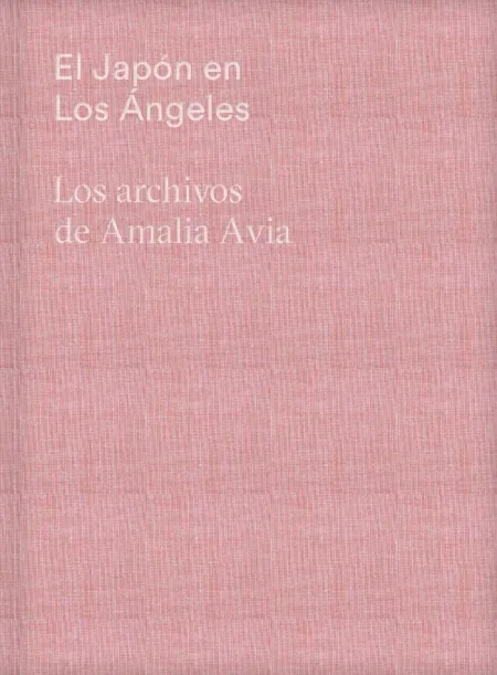 El Japón en los Ángeles. Los Archivos de Amalia Avia
