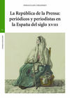 LA REPÚBLICA DE LA PRENSA: PERIÓDICOS Y PERIODISTAS EN LA ESPAÑA DEL SIGLO XVIII