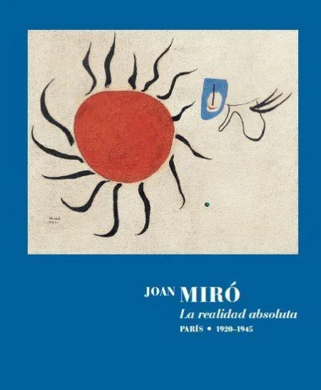 Joan Miró. La Realidad Absoluta.