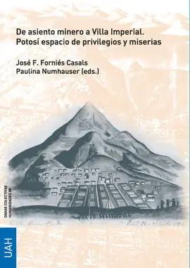 De Asiento Minero a Villa Imperial. Potosí Espacio de Privilegios y Miserias
