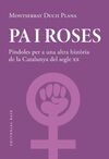 PA I ROSES  PINDOLES PER A UNA ALTRA HISTORIA DEL