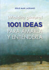 ¡MALDITA PINTURA! 1001 IDEAS PARA AMARLA Y ENTENDE