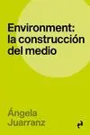 Environment - la Construccion del Medio