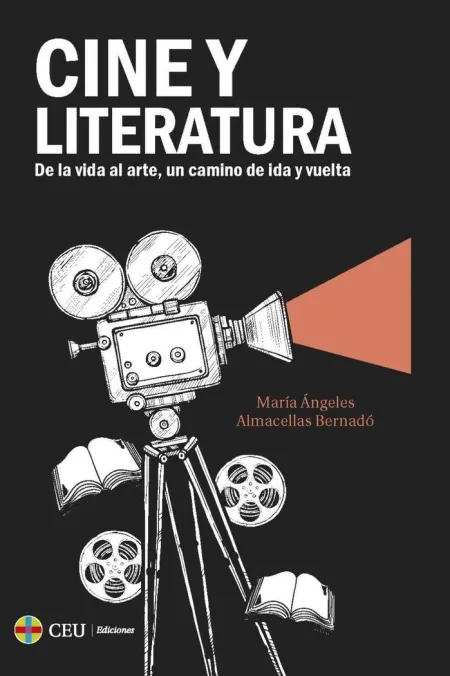 Cine y Literatura. De la Vida Al Arte, un Camino D