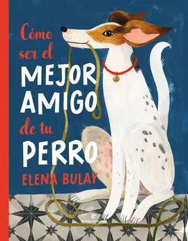 Como Ser el Mejor Amigo de tu Perro
