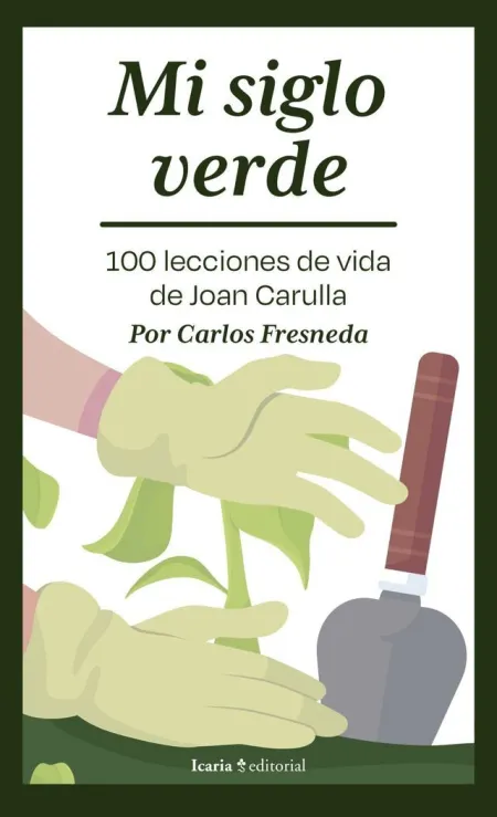 Mi Siglo Verde. 100 Lecciones de Vida de Joan Carulla