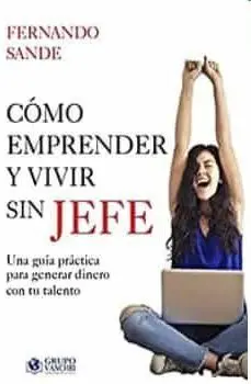 Como Emprender y Vivir sin Ser Jefe