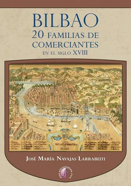 Bilbao. 20 Familias de Comerciantes en el Siglo Xviii