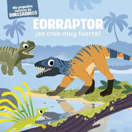 Eorraptor ¡Se Cree Muy Fuerte !