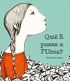 QUÈ LI PASSA A L'UMA?