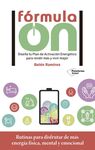 FÓRMULA ON. CONSTRUYE TU PLAN DE ACTIVACIÓN ENERGÉTICO PARA RENDIR MÁS Y VIVIR MEJOR