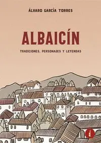 Albaicín. Tradiciones, Personajes y Leyendas