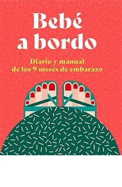 Bebe a Bordo. Diario y Manual de los 9 Meses de Embarazo