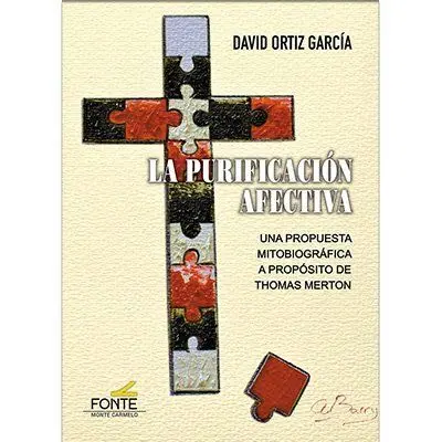 La Purificacion Afectiva/Una Propuesta Mitobiografica a Proposito de Thomas Merton