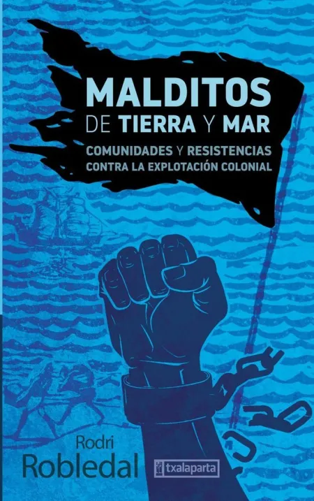 Malditos de Tierra y Mar - Comunidades y Resistencias Contra la Explotación Colonial